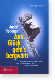 Anderl Heckmair: Zum Glück geht's bergwärts